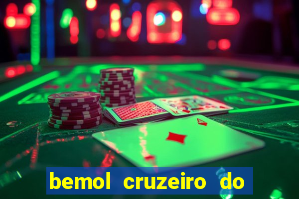 bemol cruzeiro do sul acre